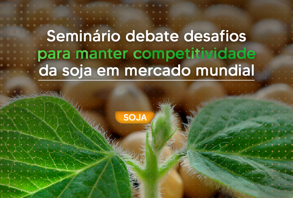 Seminário debate desafios para manter competitividade da soja em mercado mundial